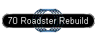 70 Roadster Rebuild